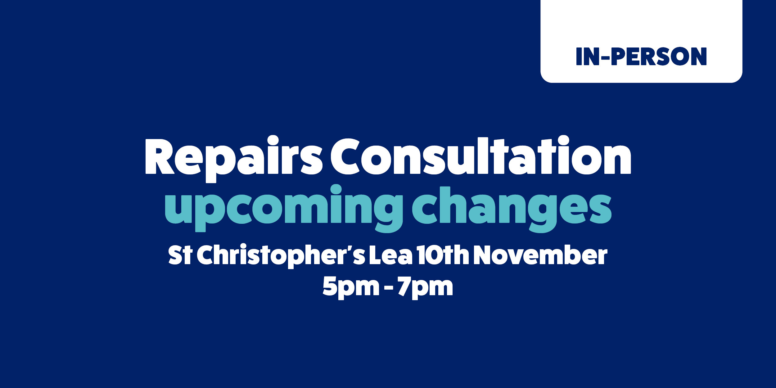 Repairs consultation: upcoming changes: St Cristopher's Lea: 10th November: 5-7pm
