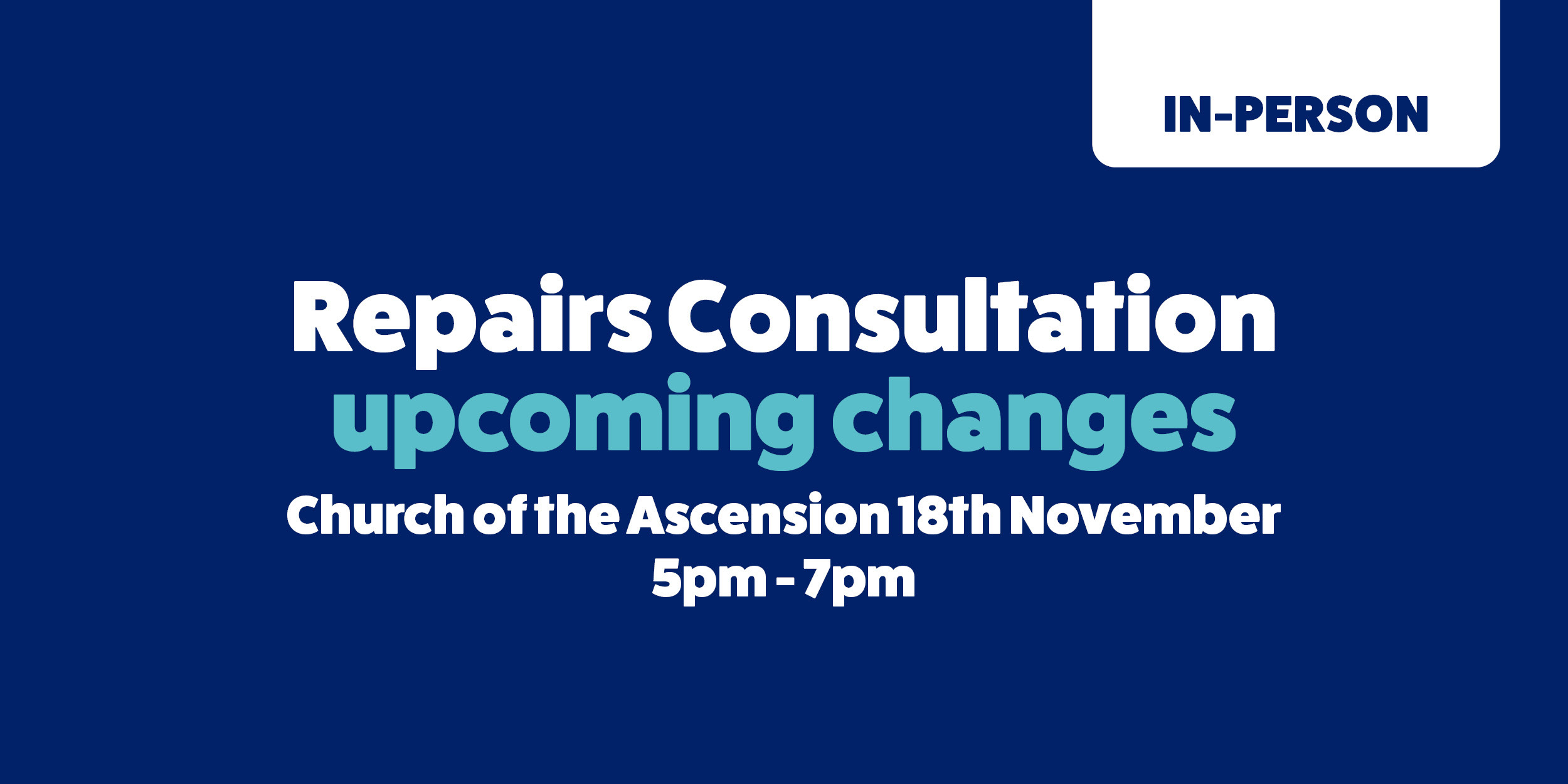 Repairs consultation: upcoming changes: Church of the Ascension: 18th November: 5-7pm